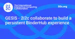 GESIS - 2i2c collaborate to build a persistent BinderHub experience